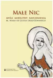 Małe Nic. Myśli, modlitwy, natchnienia - bł. Maria od Jezusa Ukrzyżowanego