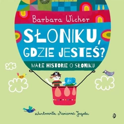 Małe historie o Słoniku T.1 Słoniku, gdzie jesteś? - Barbara Wicher, Marianna Jagoda