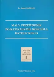 Mały Przewodnik po Katechiźmie Kościoła Katol. - Ks. Janusz Królikowski