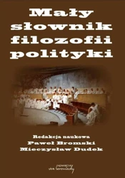 Mały słownik filozofii polityki - red. Paweł Bromski, Mieczysław Dudek