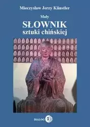 Mały słownik sztuki chińskiej - Mieczysław Jerzy Kunstler