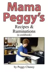Mama Peggy's Recipes & Ruminations - Peggy Joyce Chaney