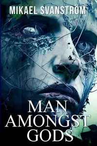 Man Amongst Gods - Svanström Mikael