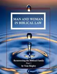 Man and Woman in Biblical Law - Tom Shipley