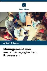 Management von sozialpädagogischen Prozessen - Anibal Olivero