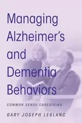 Managing Alzheimer's and Dementia Behaviors - Gary Joseph LeBlanc