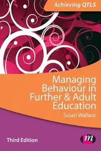 Managing Behaviour in Further and Adult Education - Wallace Susan