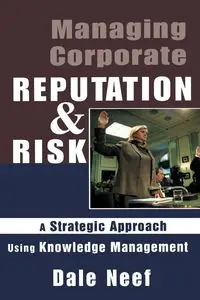 Managing Corporate Reputation and Risk - Dale Neef