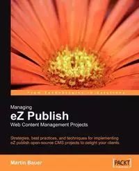 Managing EZ Publish Web Content Management Projects - Martin Bauer