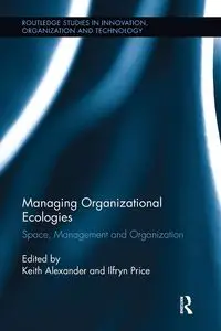 Managing Organizational Ecologies - Alexander Keith