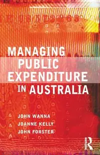 Managing Public Expenditure in Australia - John Wanna