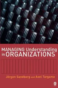 Managing Understanding in Organizations - Sandberg Jorgen