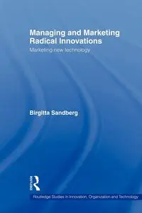 Managing and Marketing Radical Innovations - Sandberg Birgitta