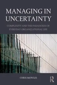 Managing in Uncertainty - Chris Mowles