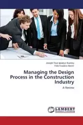 Managing the Design Process in the Construction Industry - Joseph Buertey Teye Ignatius
