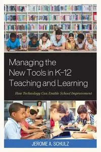 Managing the New Tools in K-12 Teaching and Learning - Jerome A. Schulz