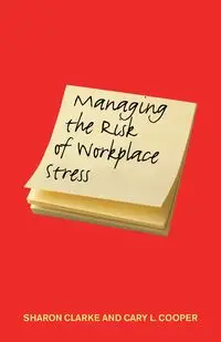 Managing the Risk of Workplace Stress - Sharon Clarke