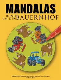 Mandalas rund um den Bauernhof - Andreas Abato