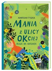 Mania z ulicy OKciej rusza na ratunek - Agnieszka Tyszka, Ewa Poklewska-Koziełło