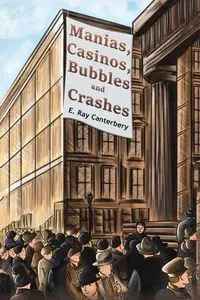 Manias, Casinos, Bubbles and Crashes - Ray Canterbery E.