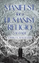 Manifest for a Humanist Religio - Machado Cidália