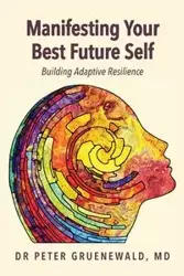 Manifesting Your Best Future Self - Peter Gruenewald