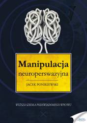 Manipulacja neuroperswazyjna (Wersja audio (MP3)) - Jacek Ponikiewski