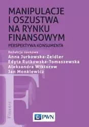 Manipulacje i oszustwa na rynku finansowym - Jan Monkiewicz, Anna Jurkowska-Zeidler, Edyta Rutkowska-Tomaszewska, Aleksandra Wiktorow