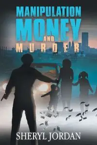 Manipulation, Money, and Murder - Jordan Sheryl
