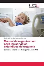 Manual de organización para los servicios extendidos de urgencia - Maria Caridad Casanova Moreno de la