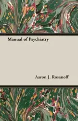 Manual of Psychiatry - Aaron J. Rosanoff