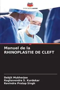 Manuel de la RHINOPLASTIE DE CLEFT - Mukherjee Debjit