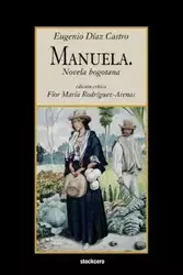 Manuela. Novela Bogotana - Eugenio Diaaz Castro