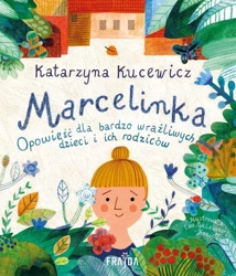 Marcelinka. Opowieść dla bardzo wrażliwych dzieci - Katarzyna Kucewicz, Ewa Poklewska-Koziełło