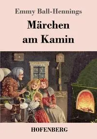 Märchen am Kamin - Emmy Ball-Hennings