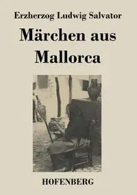 Märchen aus Mallorca - Salvator Erzherzog Ludwig