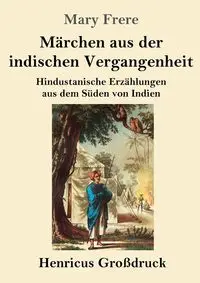 Märchen aus der indischen Vergangenheit (Großdruck) - Mary Frere