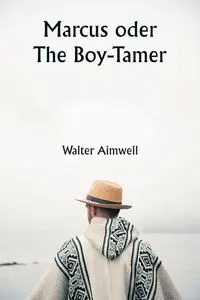 Marcus  oder The Boy-Tamer - Walter Aimwell