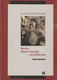Maria Kuncewiczowa - przybliżenia - Alicja Szałagan