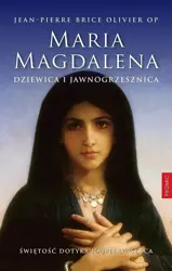 Maria Magdalena. Dziewica i jawnogrzesznica - Brice Jean-Pierre Olivier OP