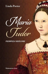 Maria Tudor. Pierwsza królowa - Linda Porter