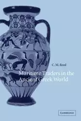 Maritime Traders in the Ancient Greek World - Reed C. M.