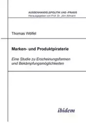 Marken- und Produktpiraterie. Eine Studie zu Erscheinungsformen und Bekämpfungsmöglichkeiten - Thomas Wölfel