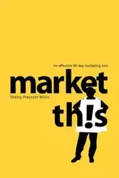 Market This! - Sherry Prescott-Willis