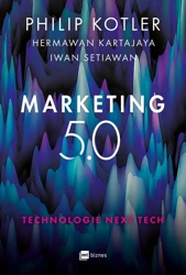 Marketing 5.0. Technologie Next Tech - Philip Kotler, Hermawan Kartajaya, Iwan Setiawan