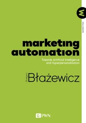 Marketing Automation. Towards Artificial Intelligence and Hyperpersonalization - Grzegorz Błażewicz