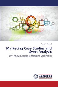 Marketing Case Studies and Swot Analysis - Ahmad Maryam