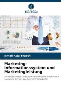 Marketing-Informationssystem und Marketingleistung - Thabet Ismail Atta