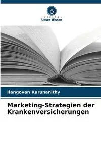 Marketing-Strategien der Krankenversicherungen - Karunanithy Ilangovan