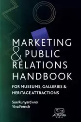 Marketing and Public Relations Handbook for Museums, Galleries, and Heritage Attractions - Sue Runyard